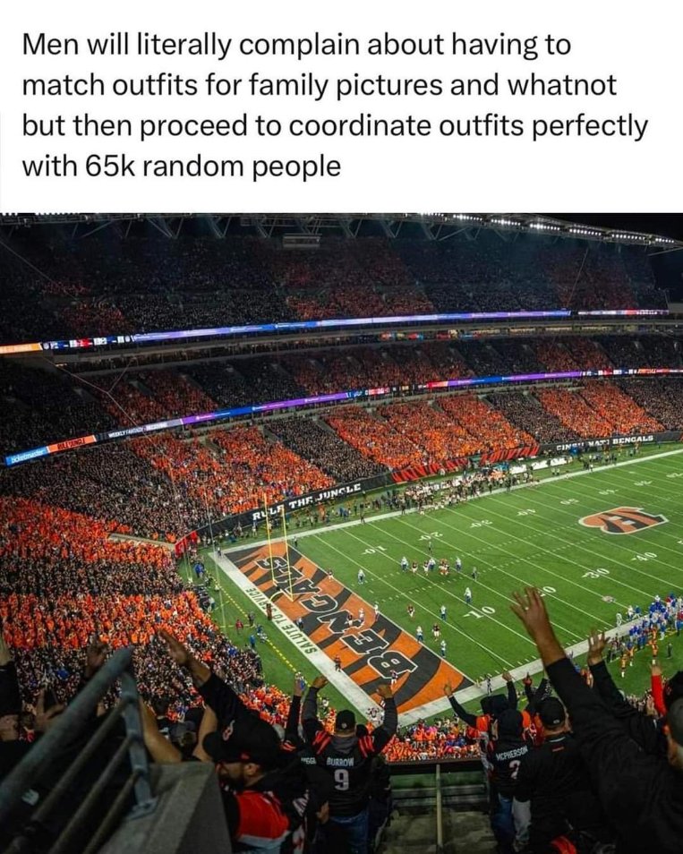 Men will complain about coordinating outfits for family photos but then show up to a game looking like a sea of orange and black.